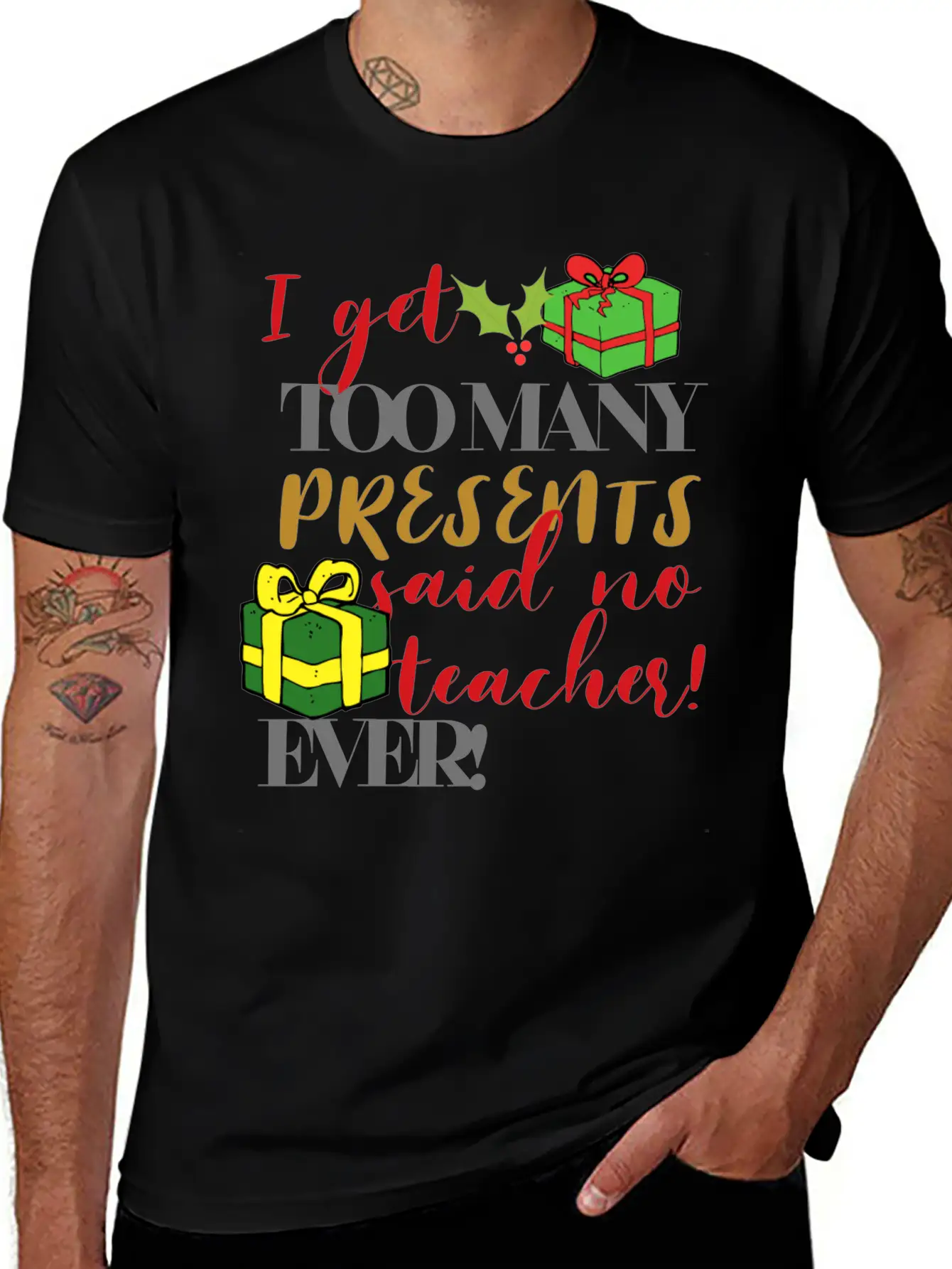 I Get Too Many Presents Said No Teacher Ever Breathable Graphic T-Shirt – Perfect For Casual Days