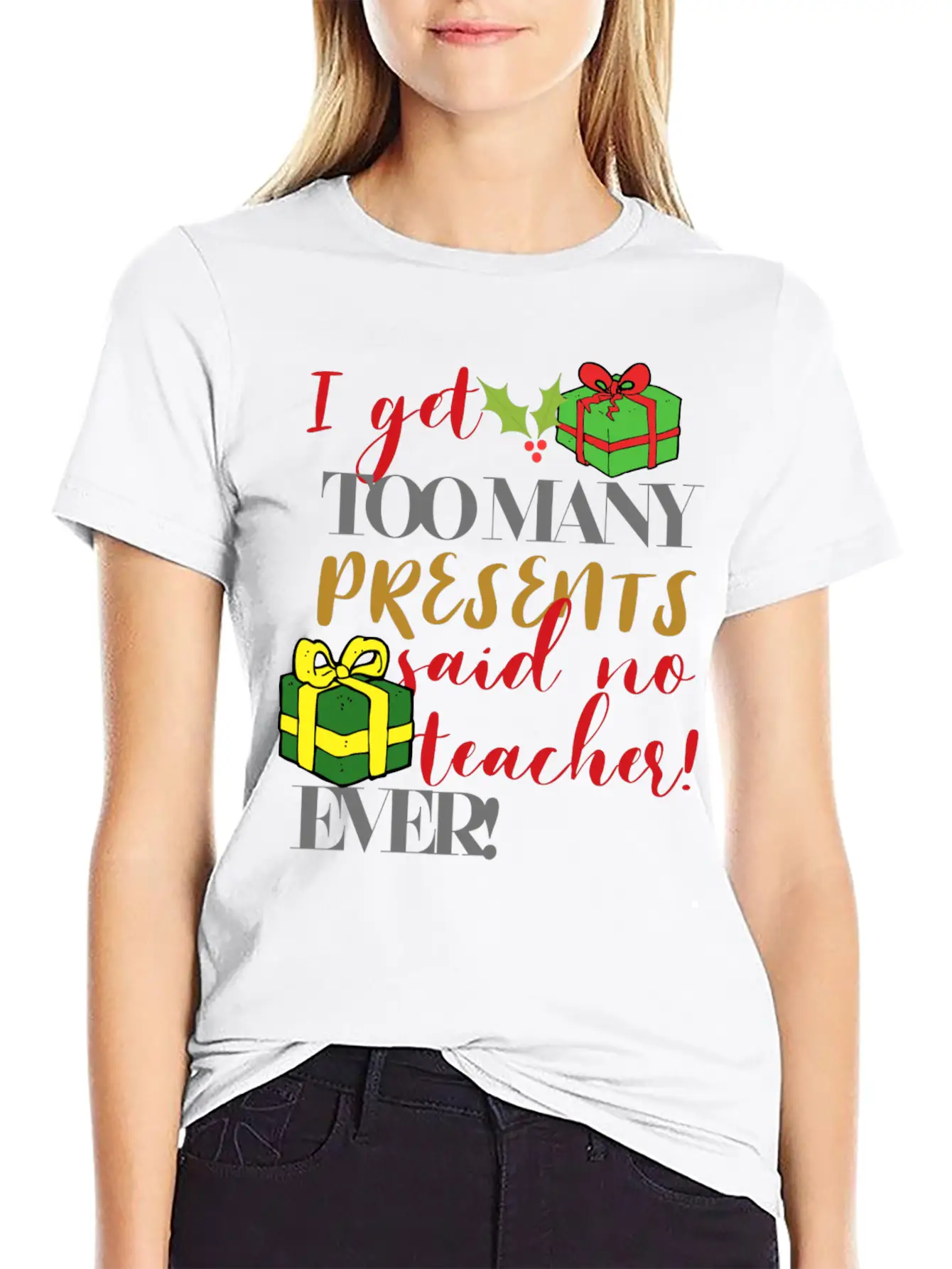 I Get Too Many Presents Said No Teacher Ever Breathable Graphic T-Shirt – Perfect For Casual Days