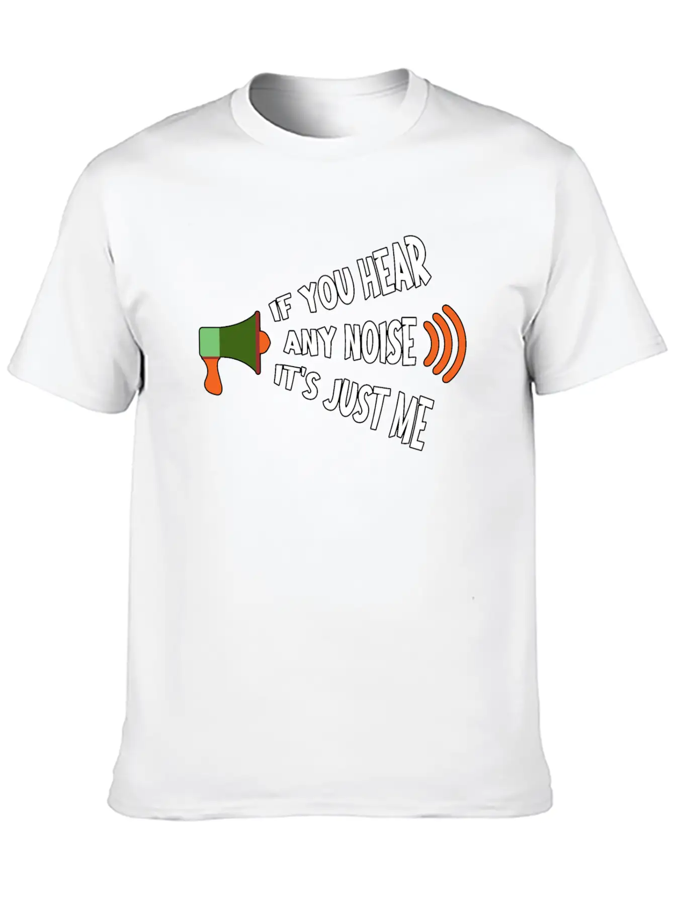If You Hear Any Noise It S Just Me Breathable Graphic T-Shirt – Perfect For Casual Days