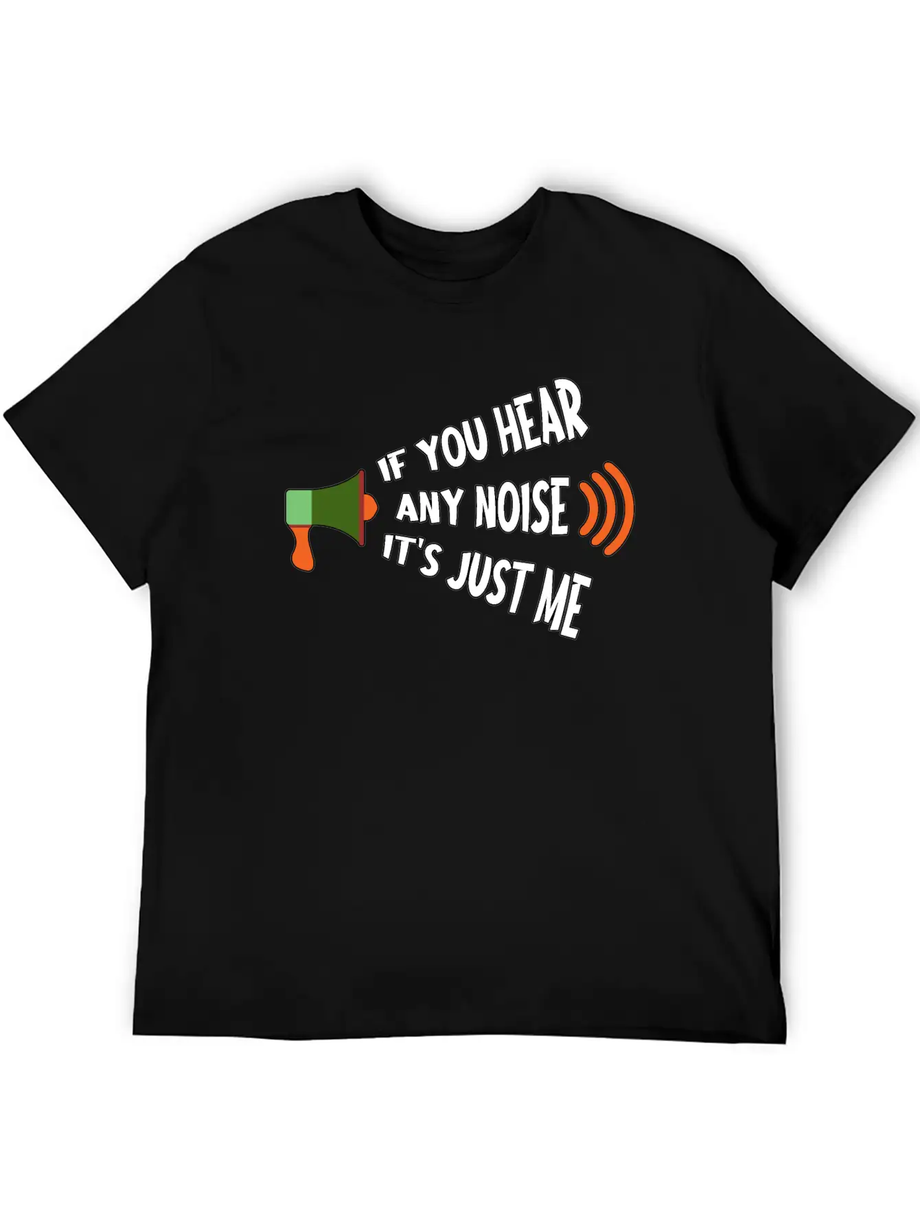 If You Hear Any Noise It S Just Me Breathable Graphic T-Shirt – Perfect For Casual Days