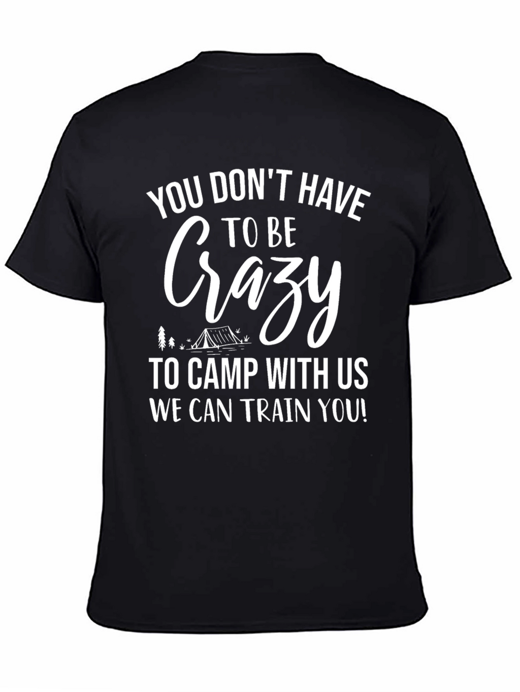 Crazy Camping T-Shirt - We Can Train You!