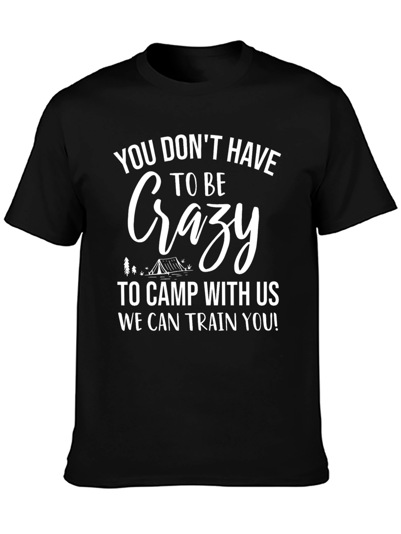 Crazy Camping T-Shirt - We Can Train You!