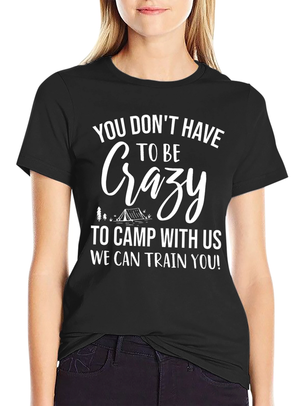 Crazy Camping T-Shirt - We Can Train You!