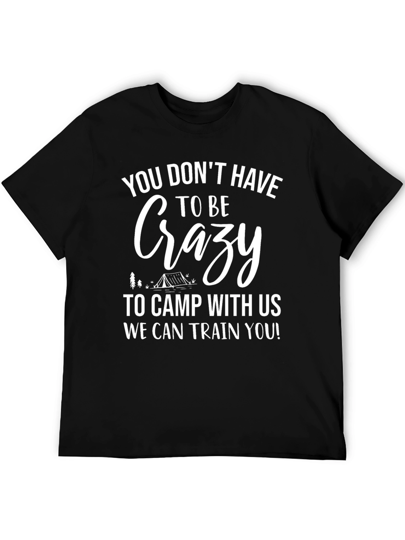 Crazy Camping T-Shirt - We Can Train You!