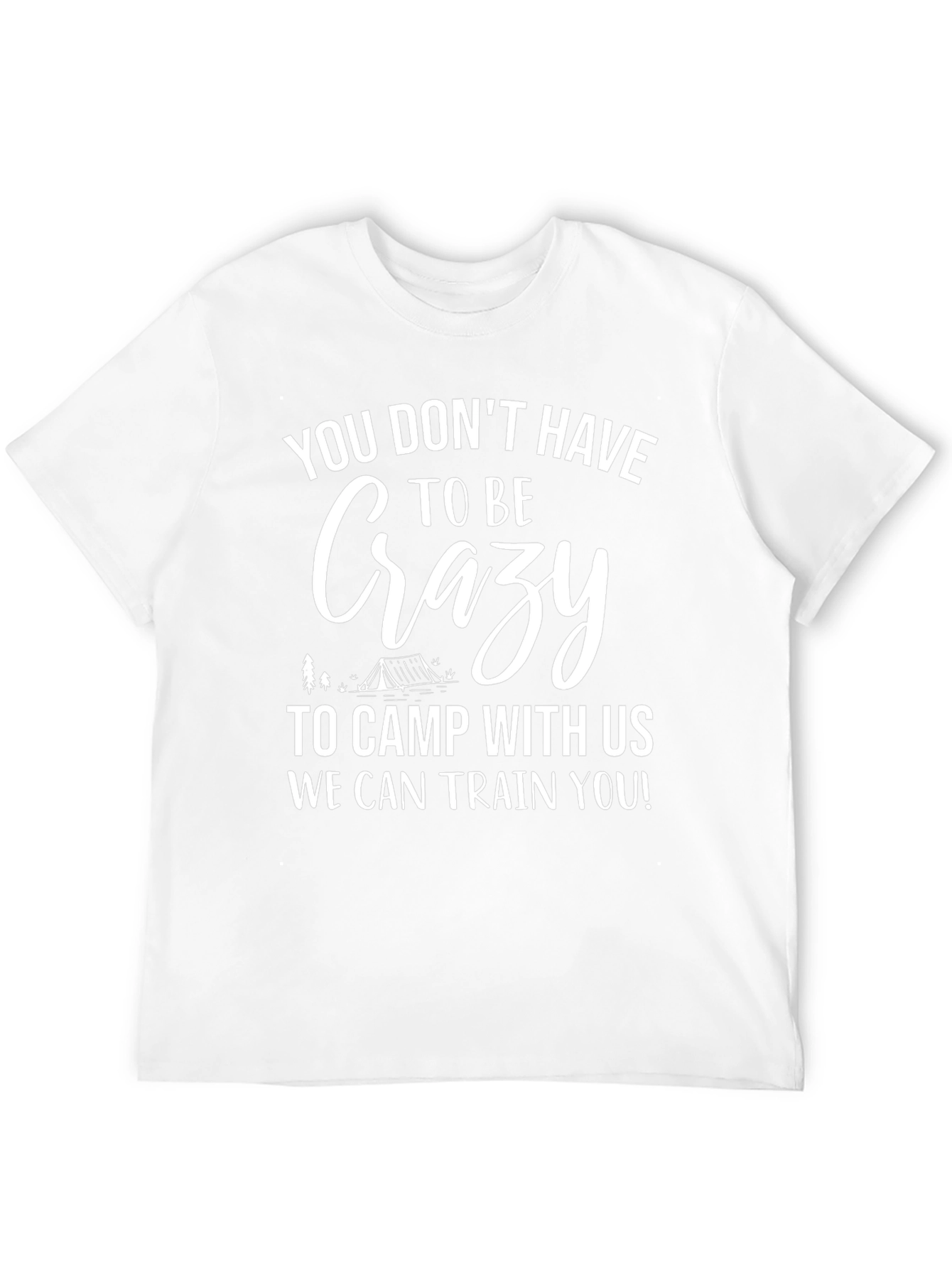 Crazy Camping T-Shirt - We Can Train You!