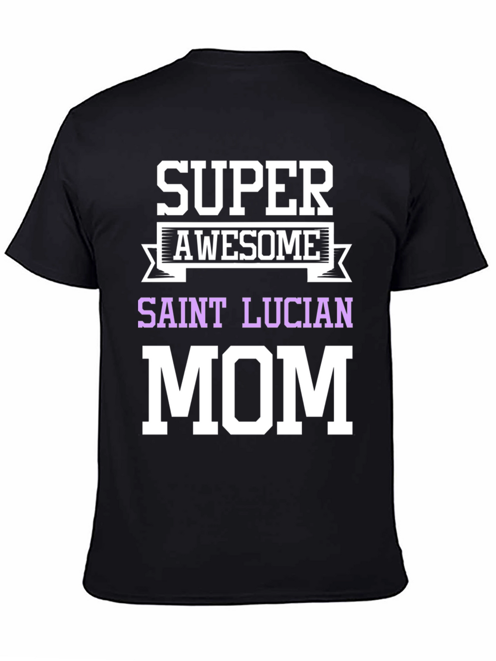 Super Awesome Saint Lucian Mom T-Shirt