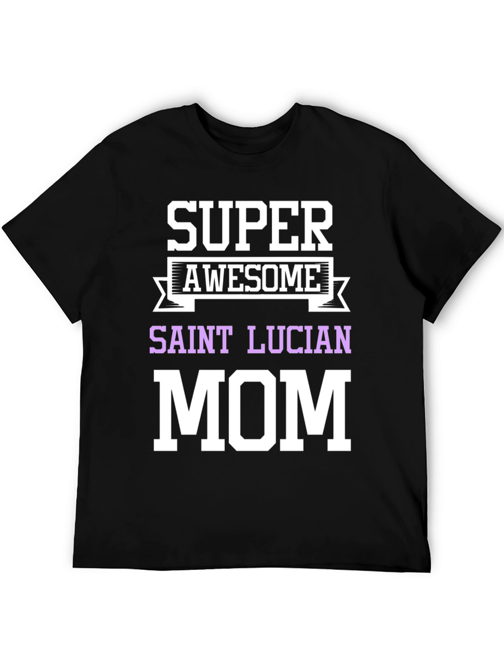 Super Awesome Saint Lucian Mom T-Shirt