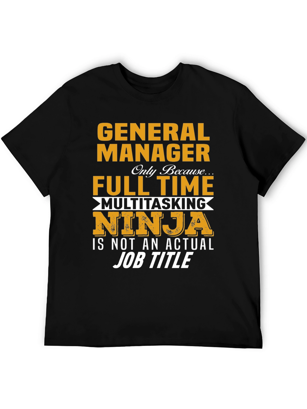 General Manager Full Time Multitasking Ninja T-Shirt
