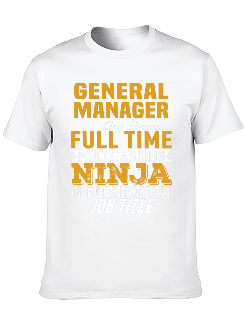 General Manager Full Time Multitasking Ninja T-Shirt