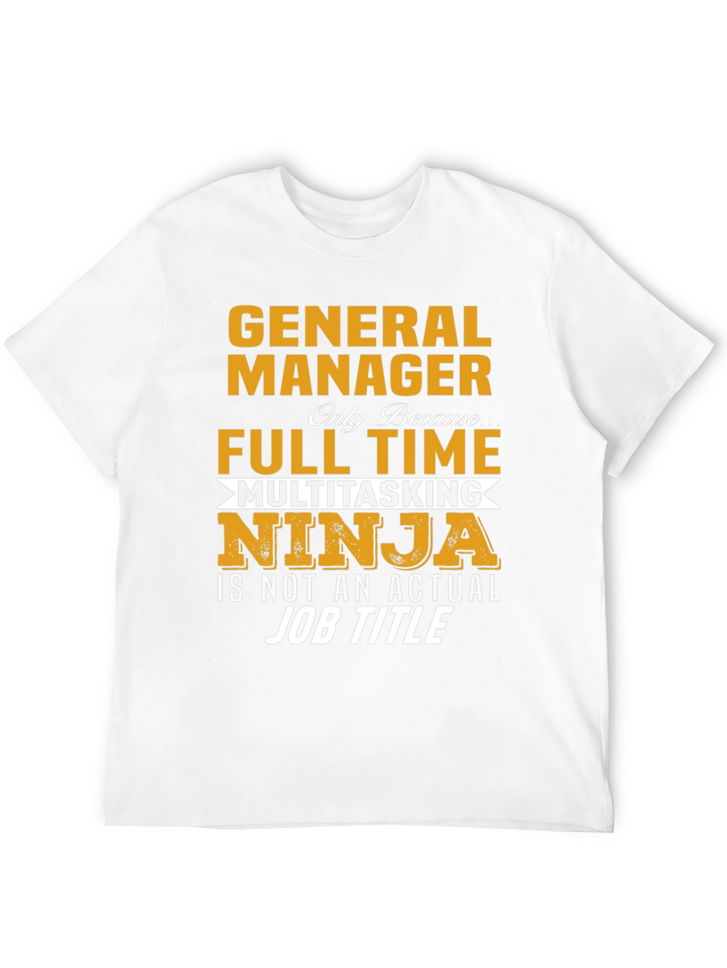 General Manager Full Time Multitasking Ninja T-Shirt