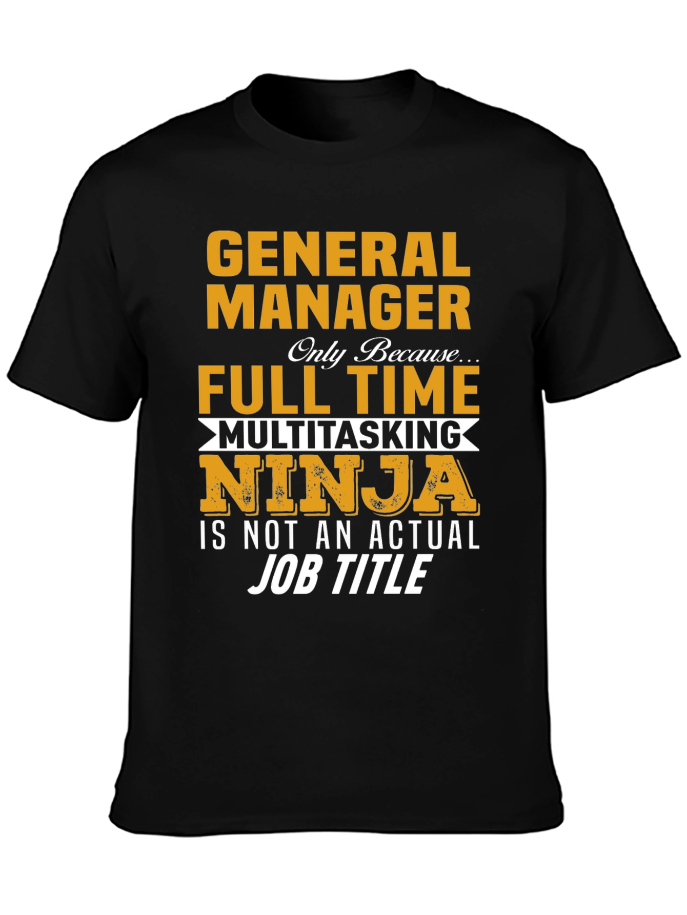 General Manager Full Time Multitasking Ninja T-Shirt