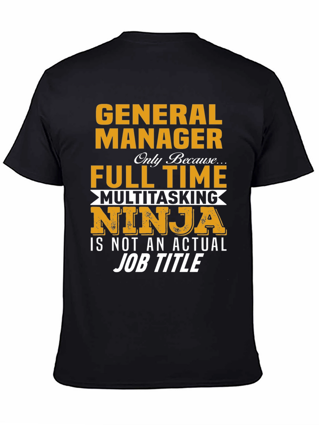 General Manager Full Time Multitasking Ninja T-Shirt