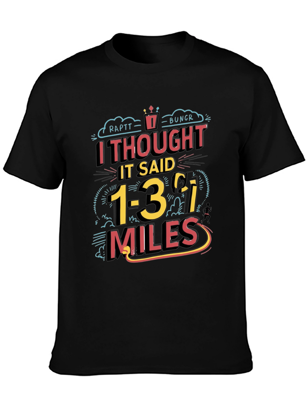 Funny Running T-Shirt: I Thought It Said 1-3 Miles