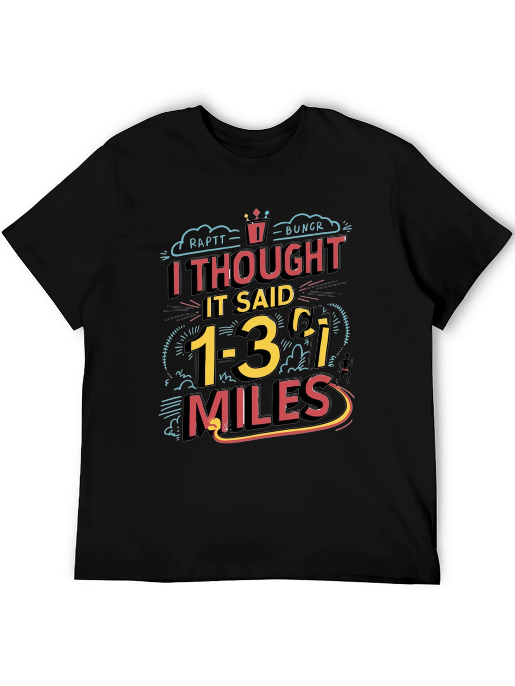 Funny Running T-Shirt: I Thought It Said 1-3 Miles