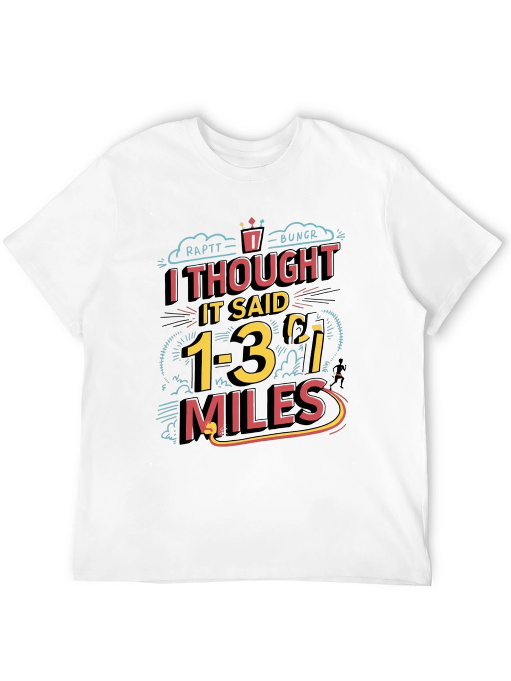 Funny Running T-Shirt: I Thought It Said 1-3 Miles