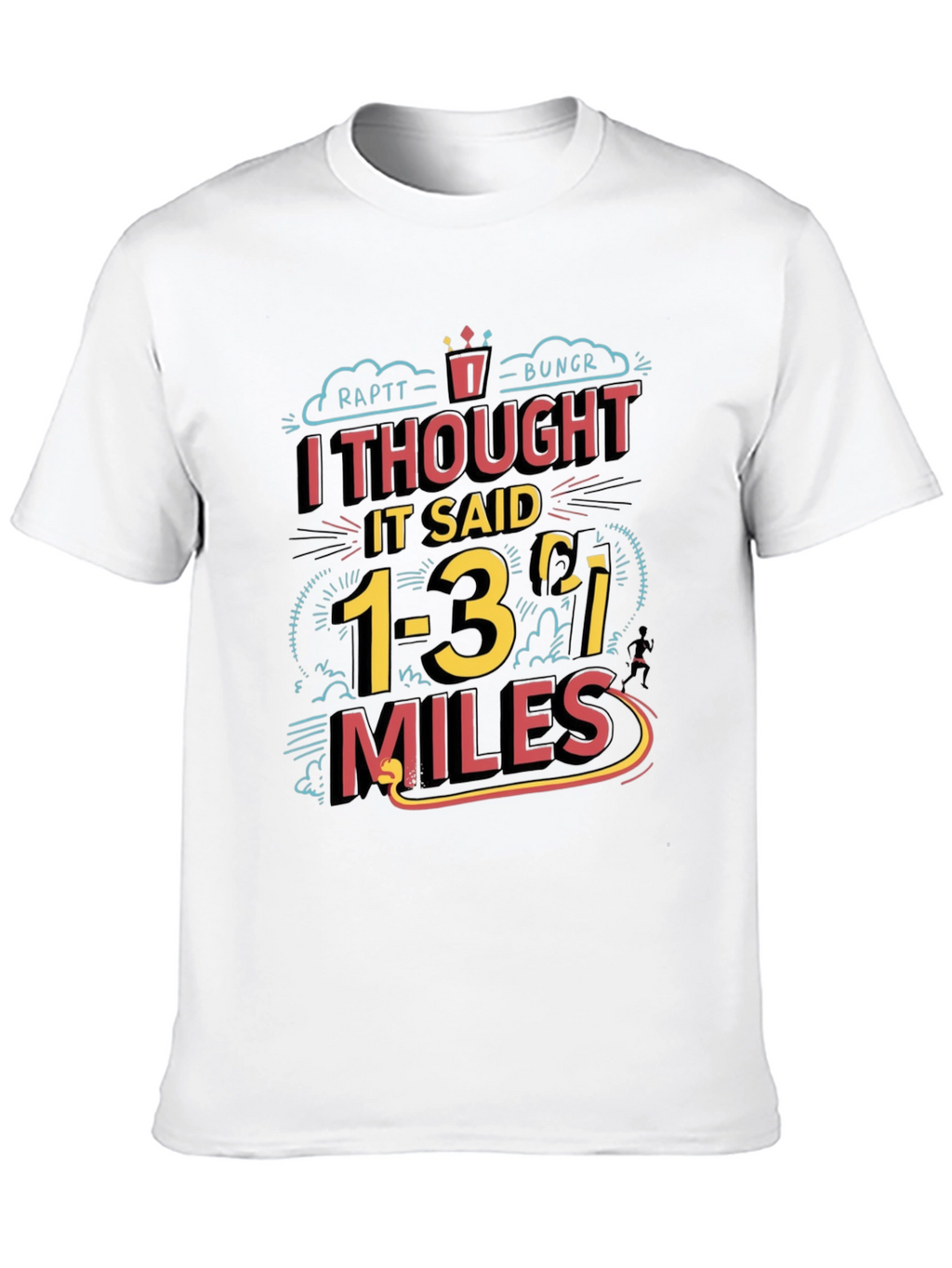 Funny Running T-Shirt: I Thought It Said 1-3 Miles