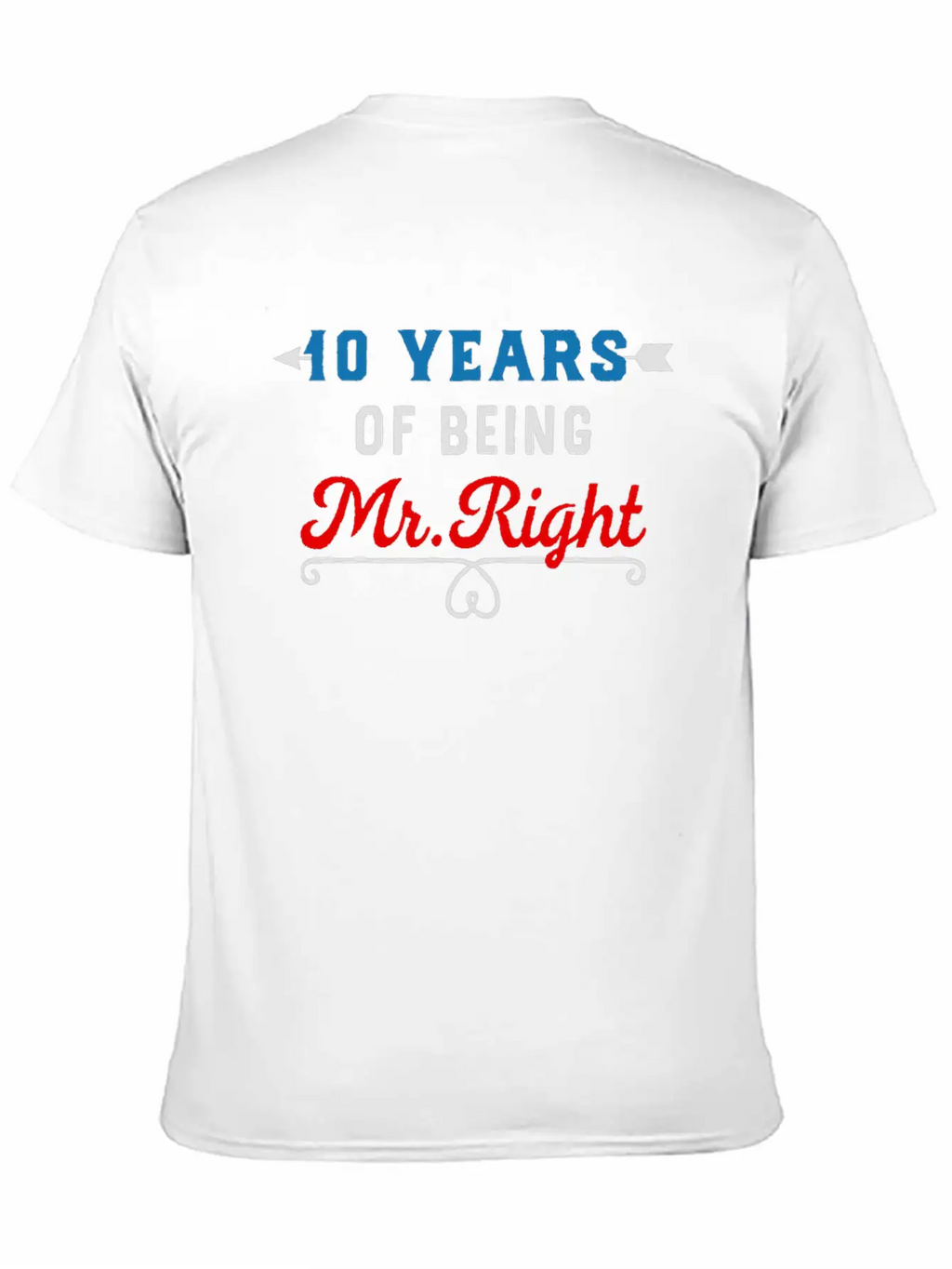 10 Years Of Being Mr Right Relaxed Everyday Tee – Lightweight And Durable Cotton