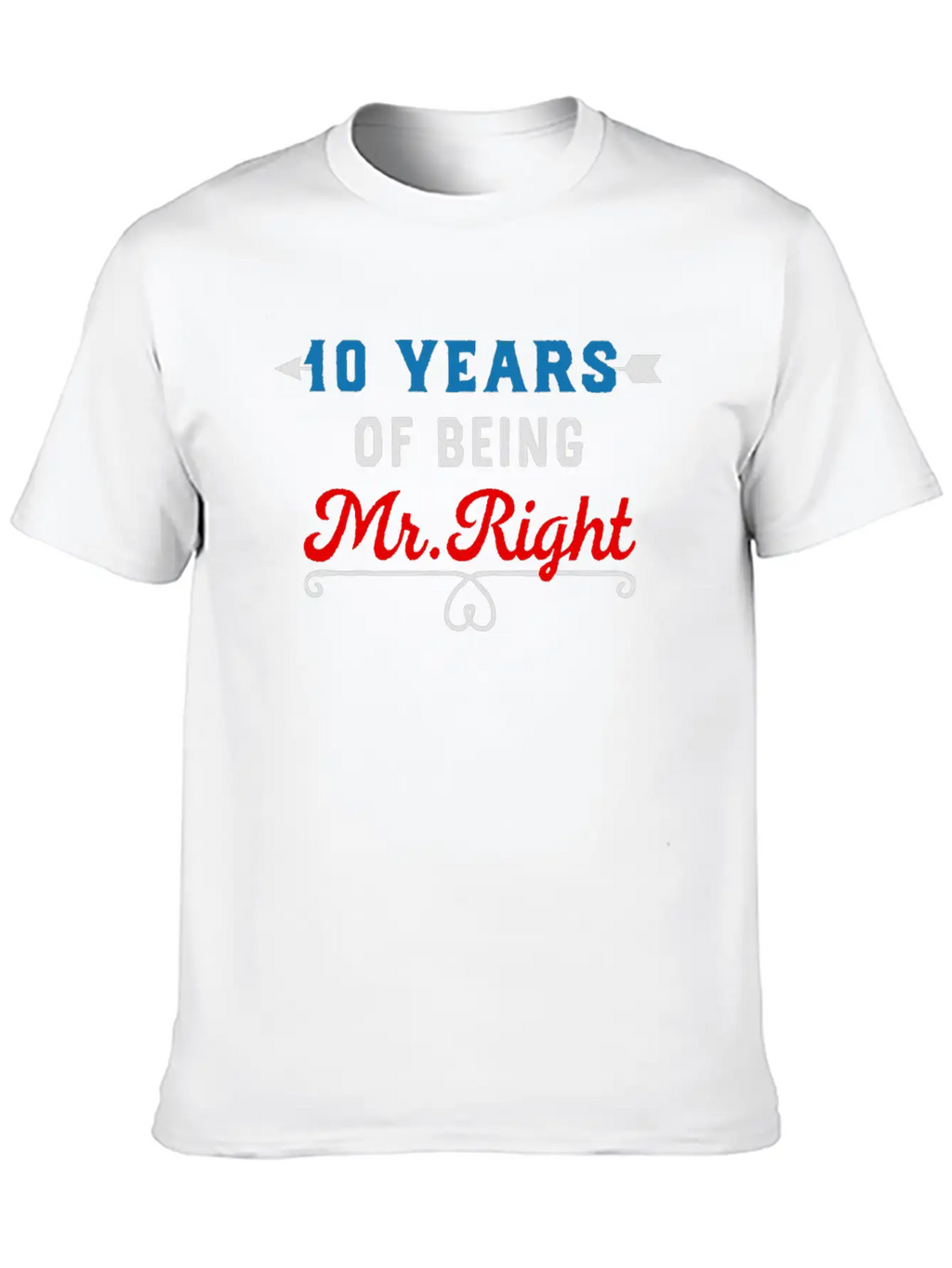 10 Years Of Being Mr Right Relaxed Everyday Tee – Lightweight And Durable Cotton