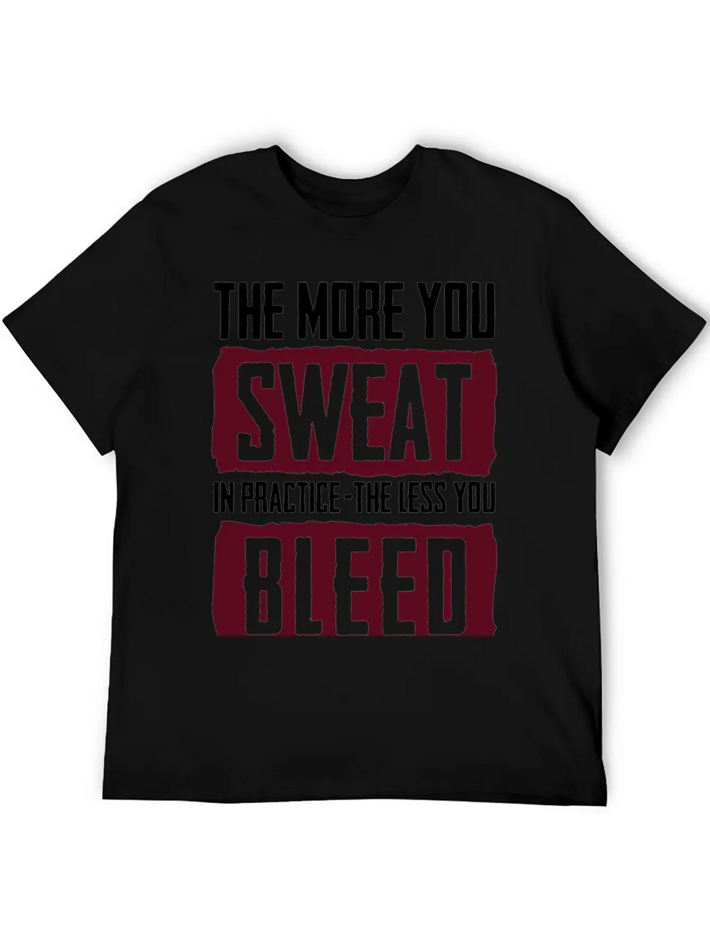 15_The More You Sweat In Practice, The Less You Timeless Short Sleeve Tee – Comfy And Minimalist Design