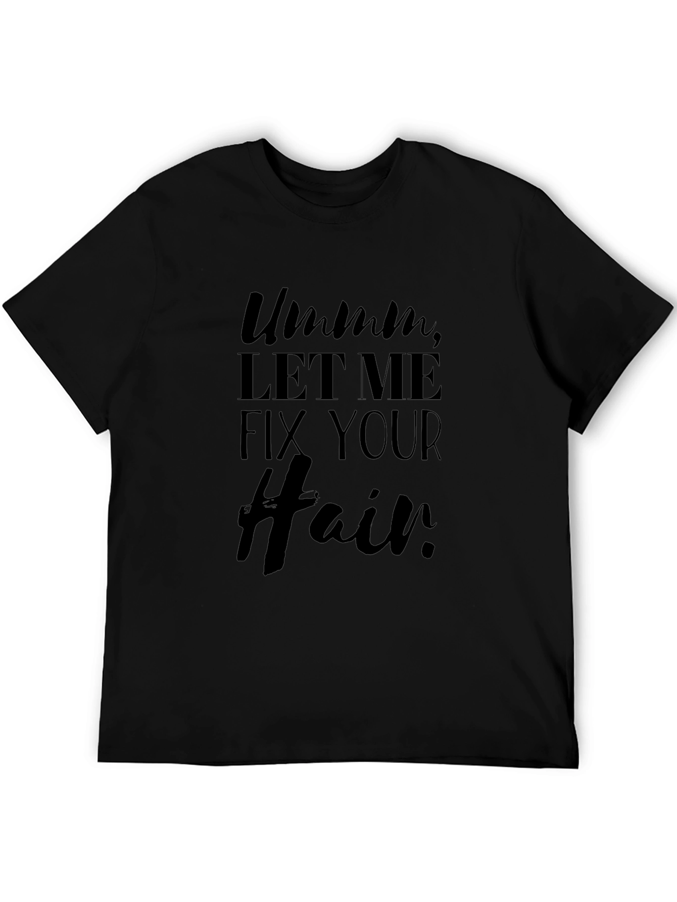 Ummm Let Me Fix Your Hair Black Graphic Tee