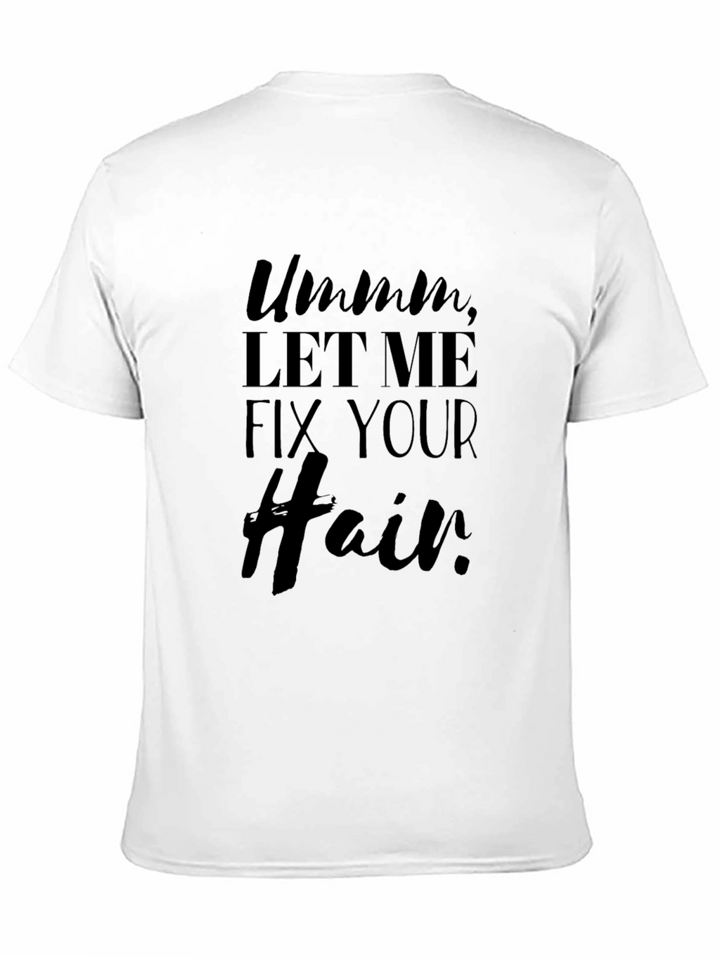 Ummm Let Me Fix Your Hair Black Graphic Tee