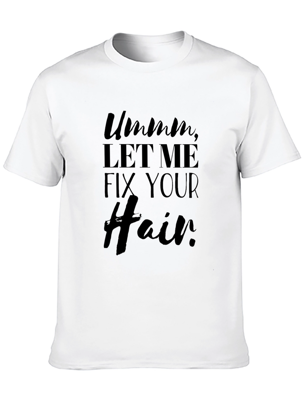 Ummm Let Me Fix Your Hair Black Graphic Tee