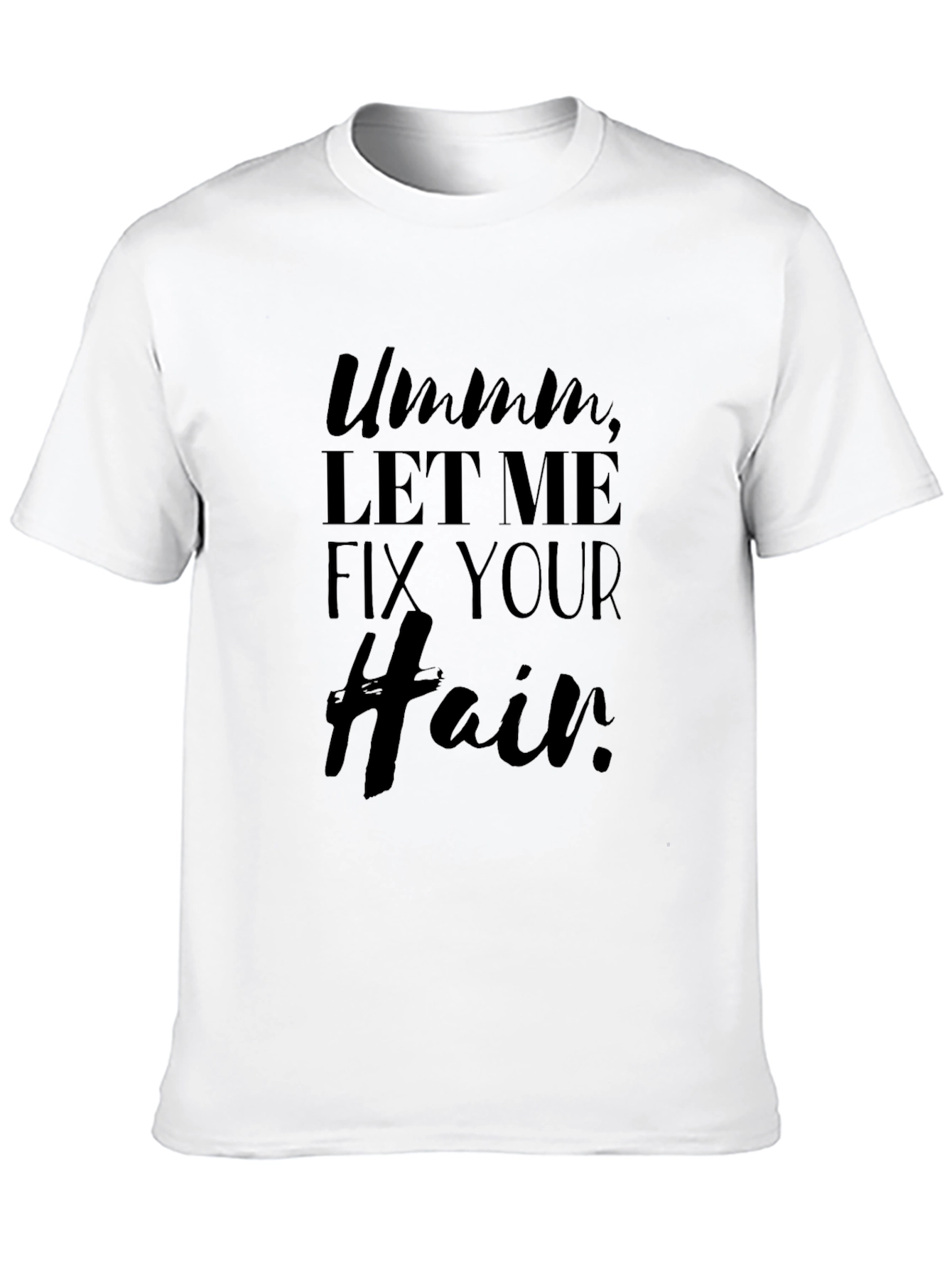 Ummm Let Me Fix Your Hair Black Graphic Tee