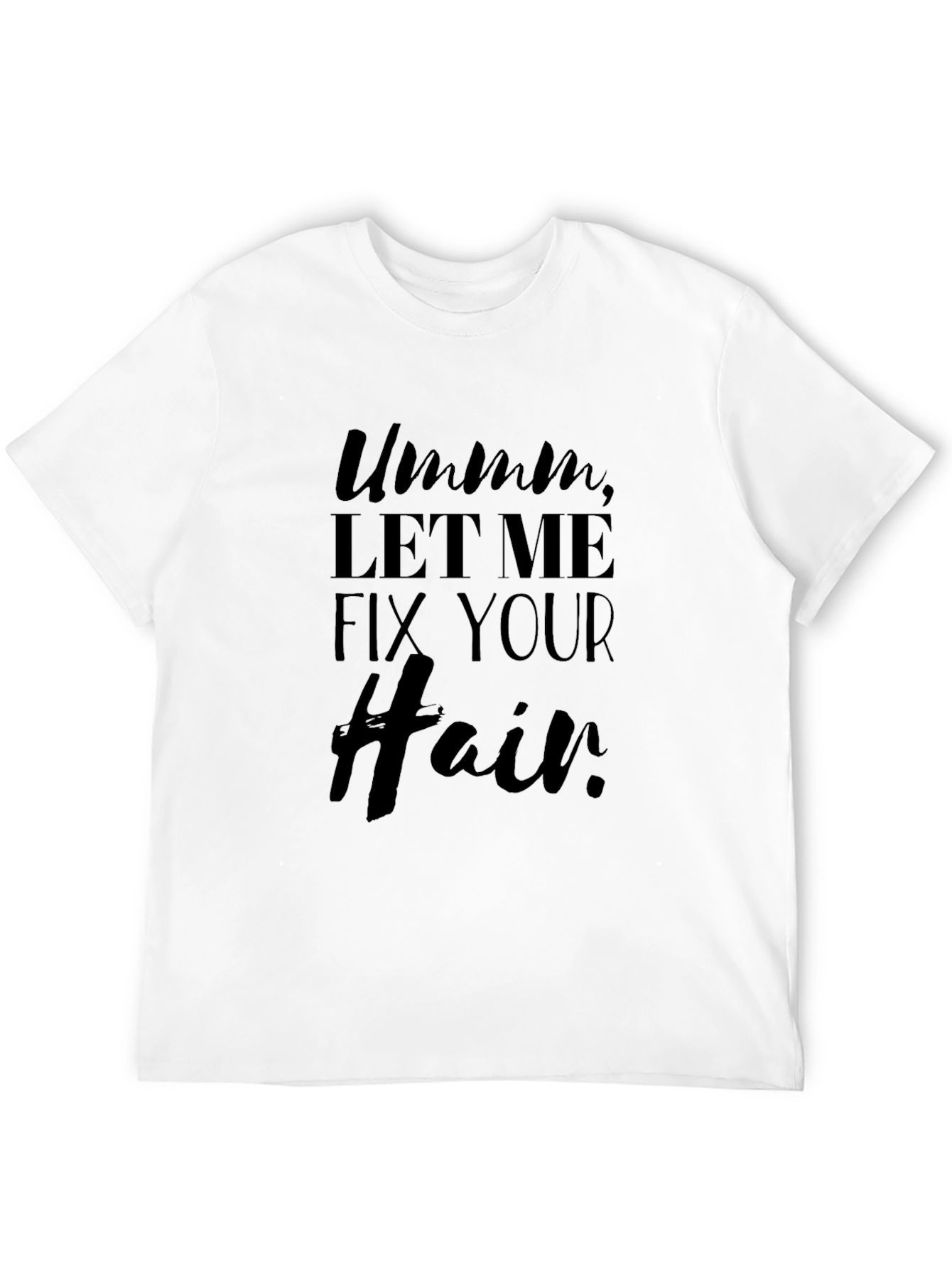 Ummm Let Me Fix Your Hair Black Graphic Tee