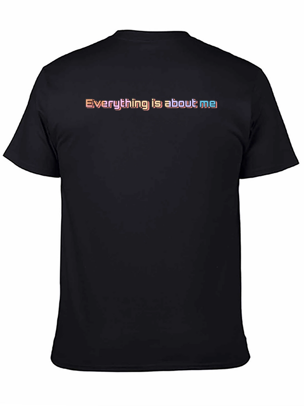 Everything Is About Me T-Shirt - Bold & Playful