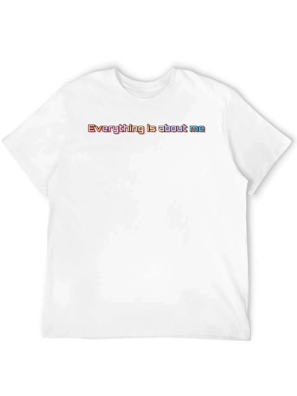 Everything Is About Me T-Shirt - Bold & Playful