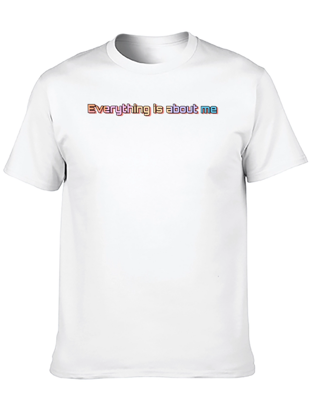 Everything Is About Me T-Shirt - Bold & Playful