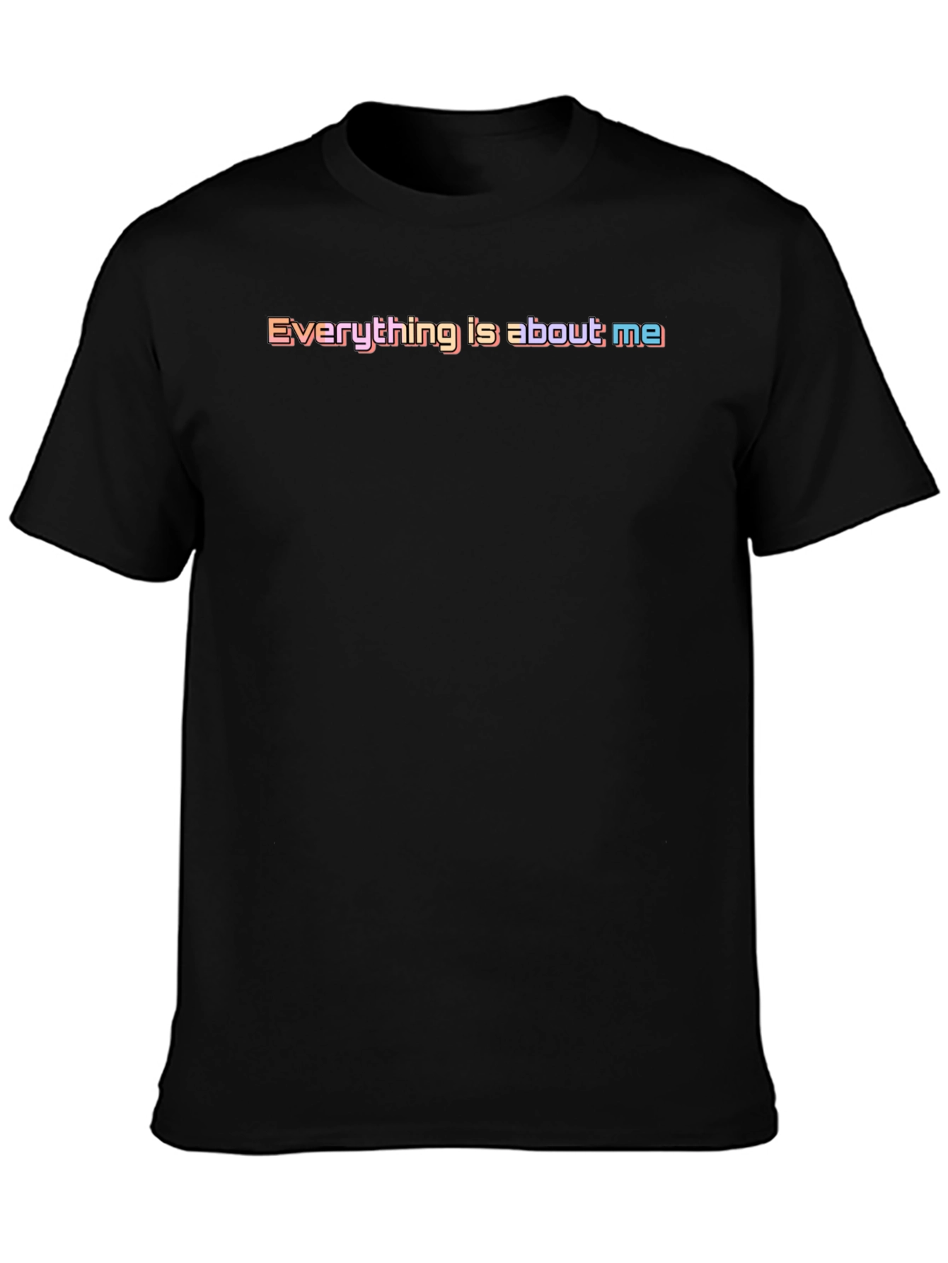Everything Is About Me T-Shirt - Bold & Playful