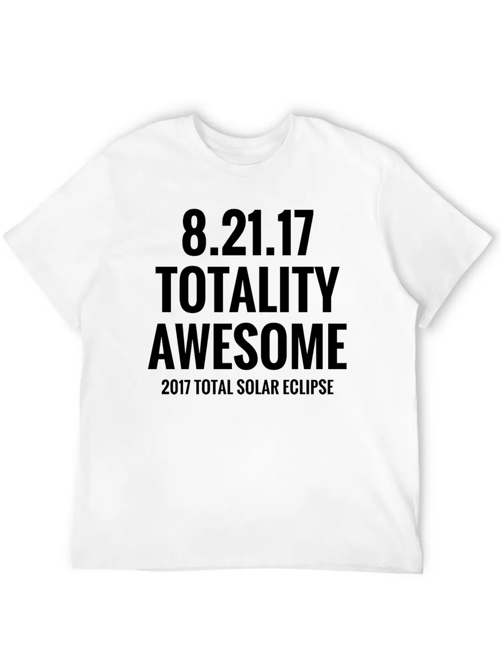 2017 Total Solar Eclipse - Totality Awesome Essential Cotton Tee For Daily Outfits – Unisex Style