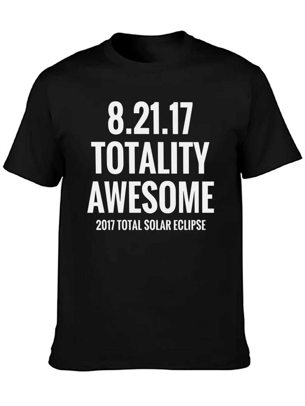 2017 Total Solar Eclipse - Totality Awesome Essential Cotton Tee For Daily Outfits – Unisex Style