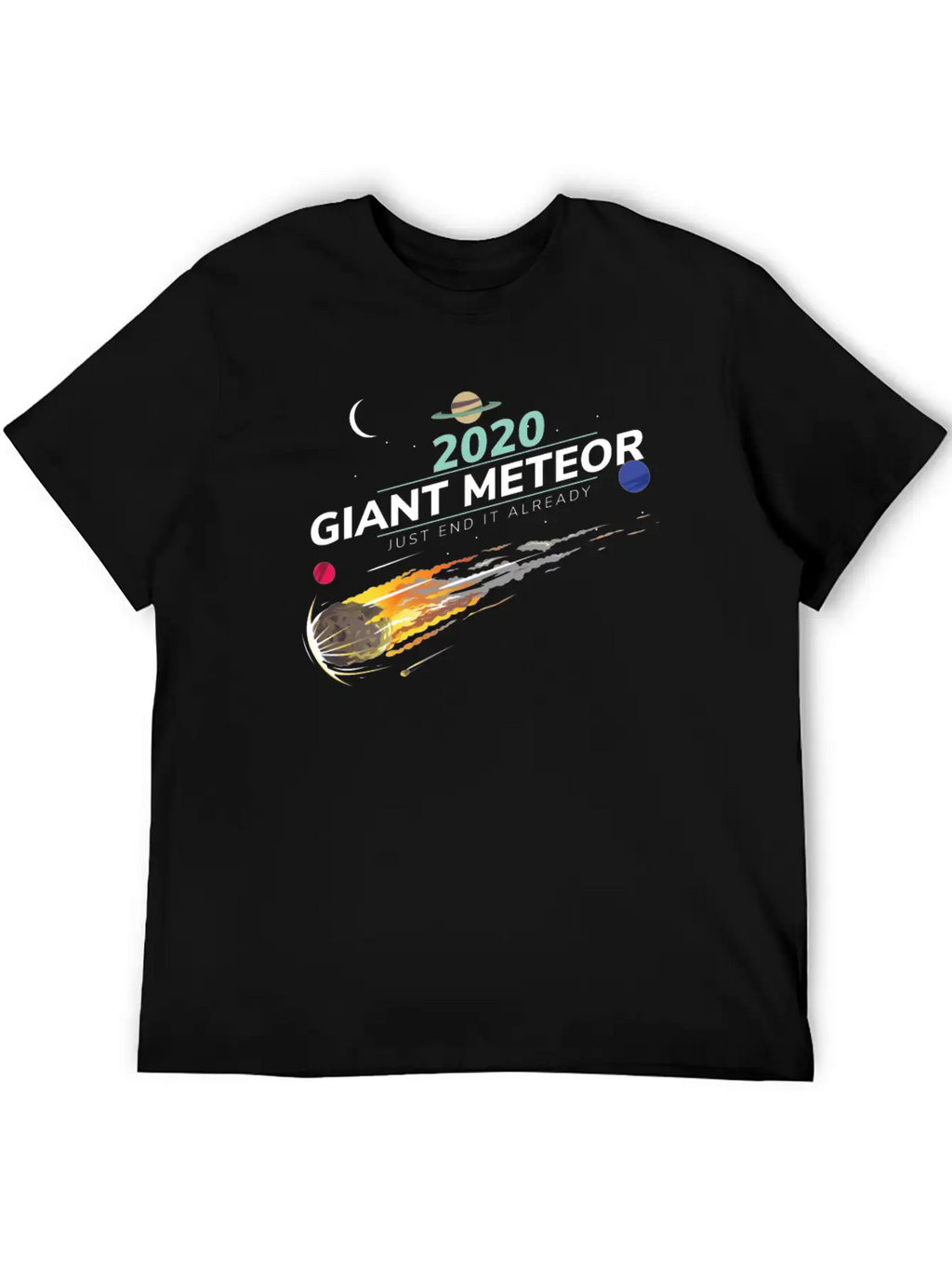 20202 Giant Meteor Just End It Already Breathable Graphic T-Shirt – Perfect For Casual Days