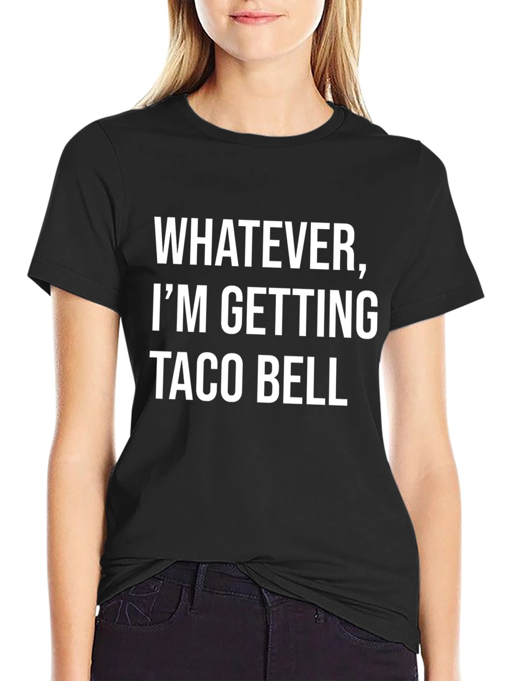 Whatever Im Getting Taco Bell - Funny T-Shirt