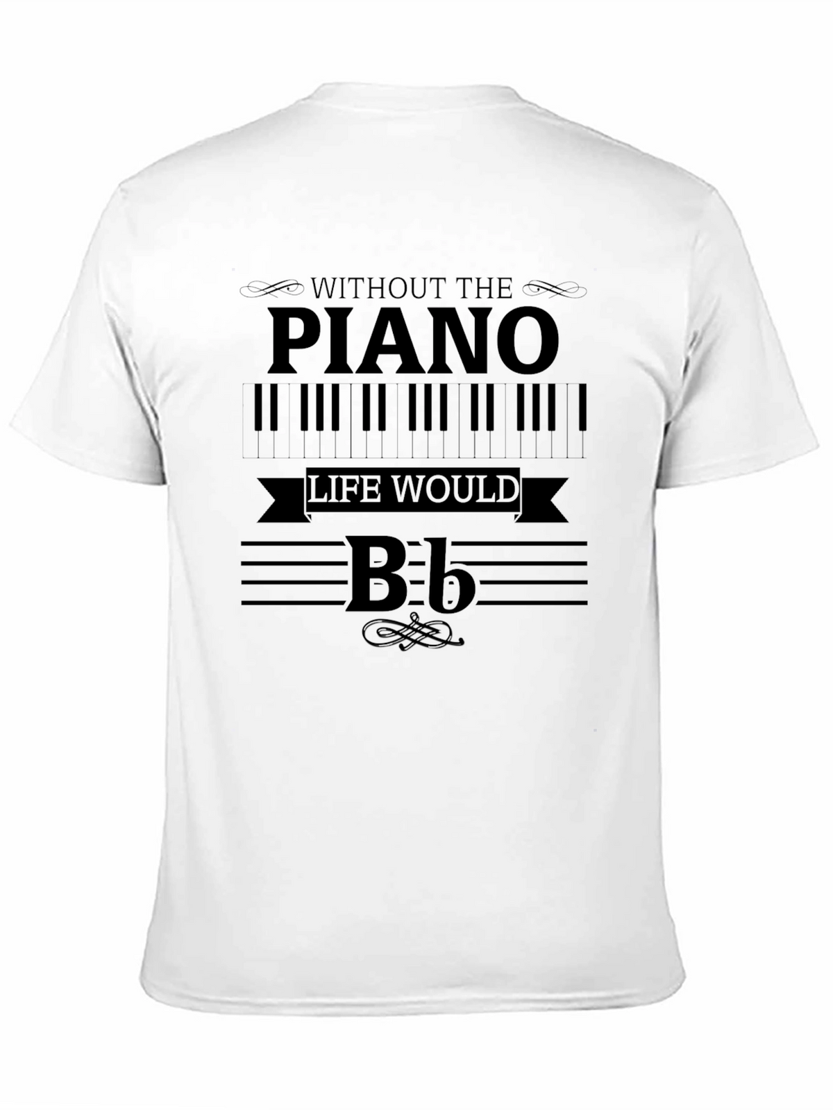 Piano Music T-Shirt - Without the Piano Life Would B Flat