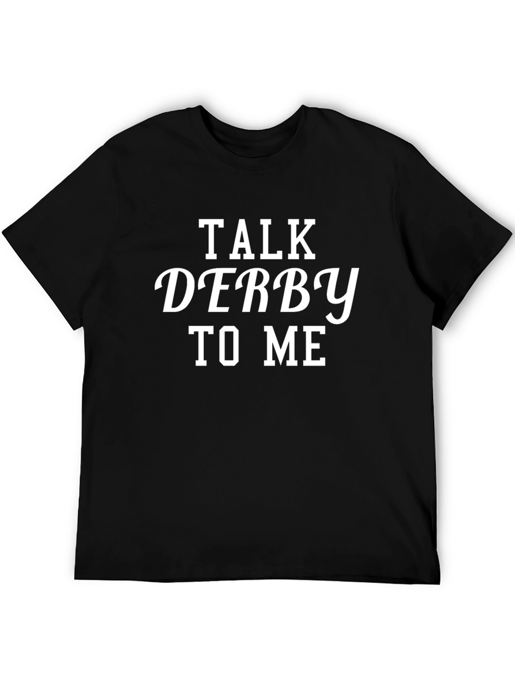 Talk Derby To Me T-Shirt - Black Cotton Tee