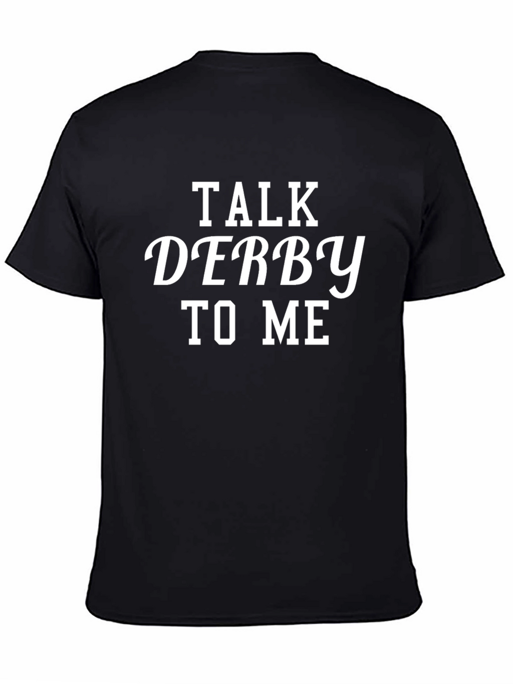 Talk Derby To Me T-Shirt - Black Cotton Tee