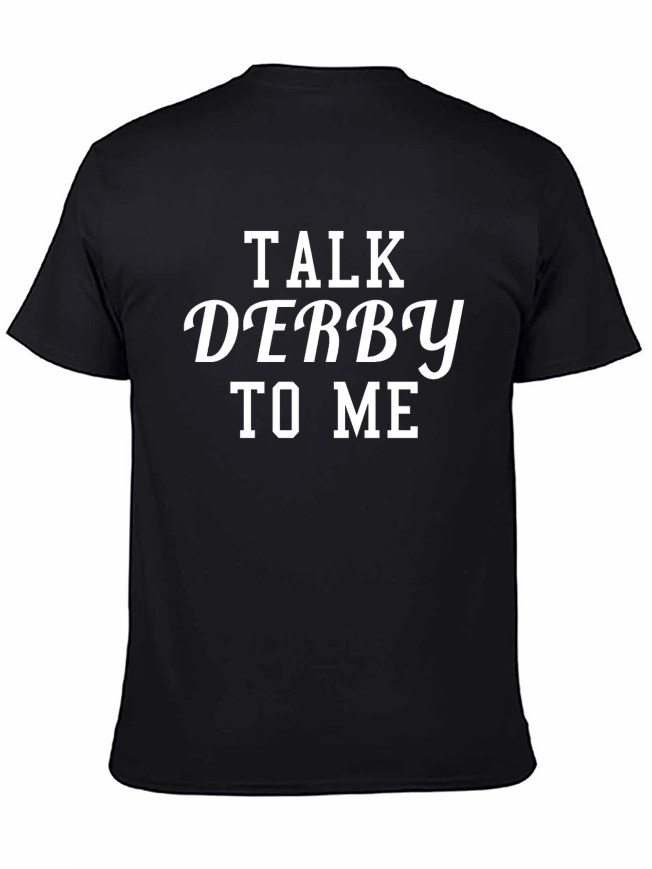 Talk Derby To Me T-Shirt - Black Cotton Tee