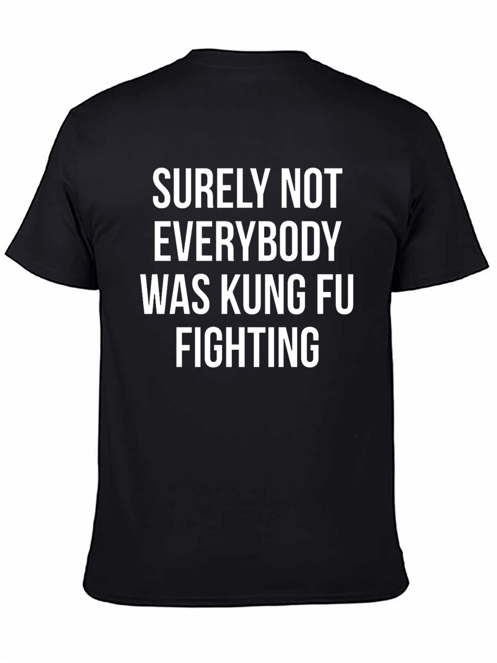 Surely Not Everybody Was Kung Fu Fighting T-Shirt