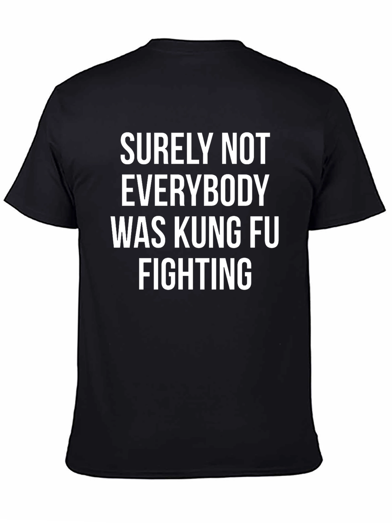 Surely Not Everybody Was Kung Fu Fighting T-Shirt