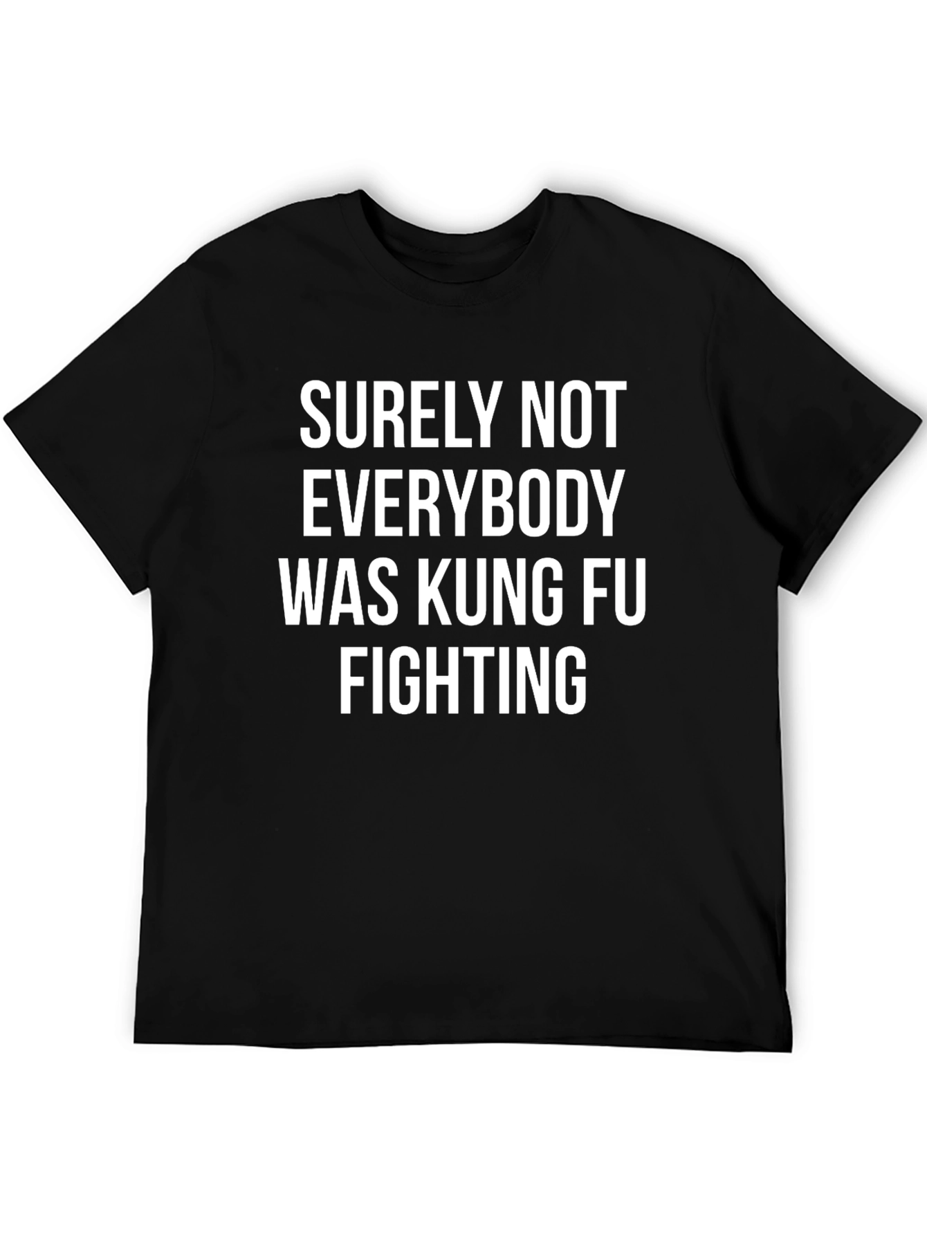 Surely Not Everybody Was Kung Fu Fighting T-Shirt