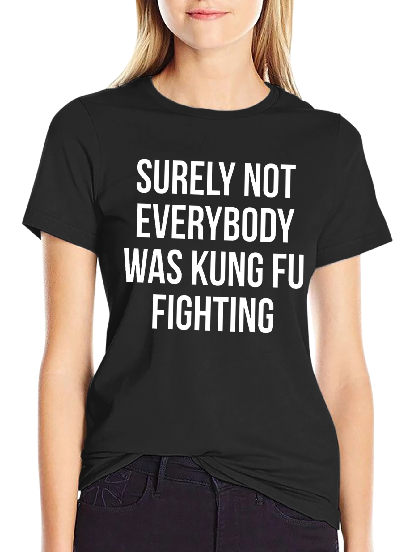 Surely Not Everybody Was Kung Fu Fighting T-Shirt