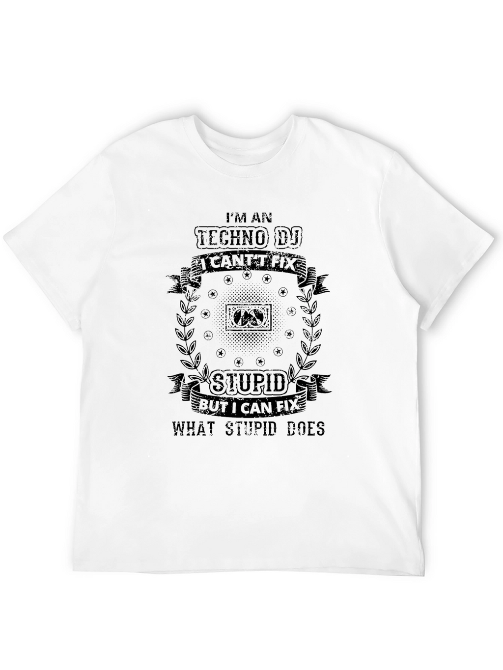 Techno DJ T-Shirt - I Cant Fix Stupid