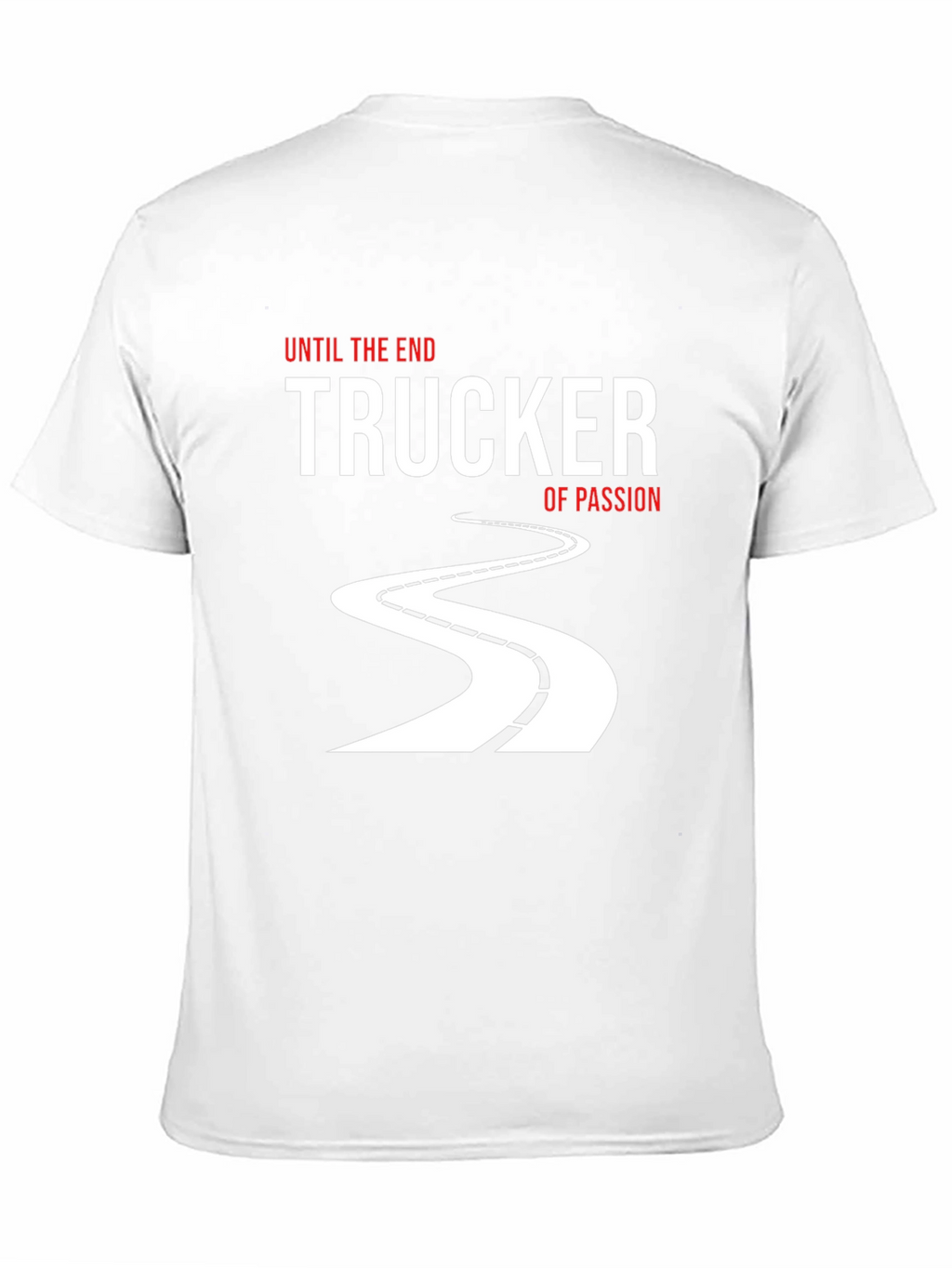 Trucker of Passion T-Shirt: Until the End