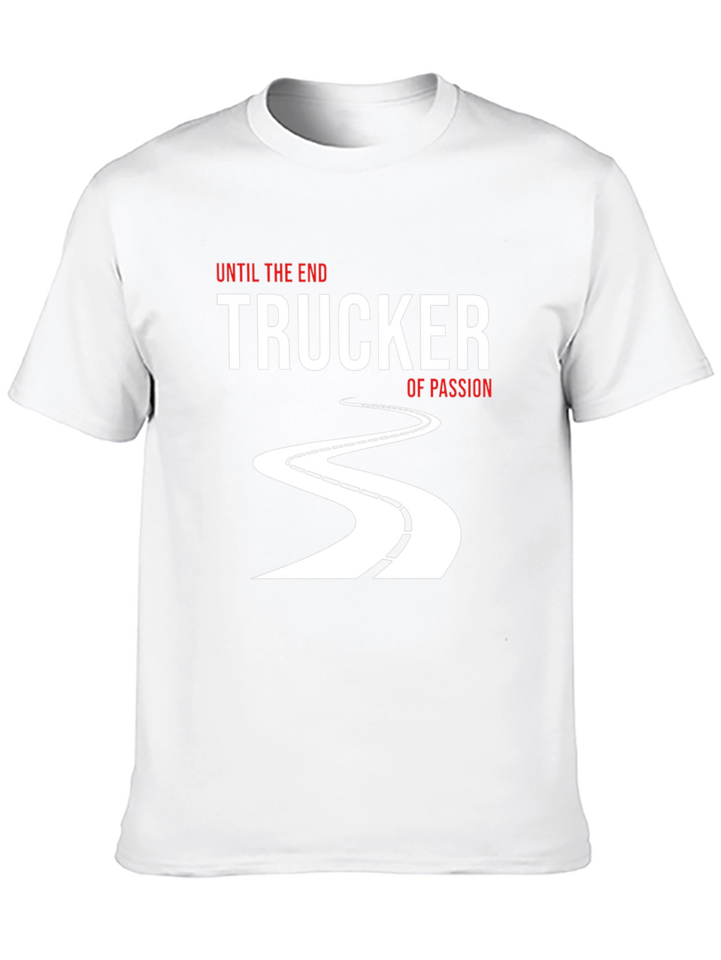 Trucker of Passion T-Shirt: Until the End
