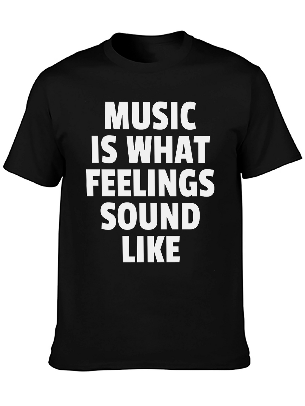 Music Is What Feelings Sound Like - Black T-Shirt