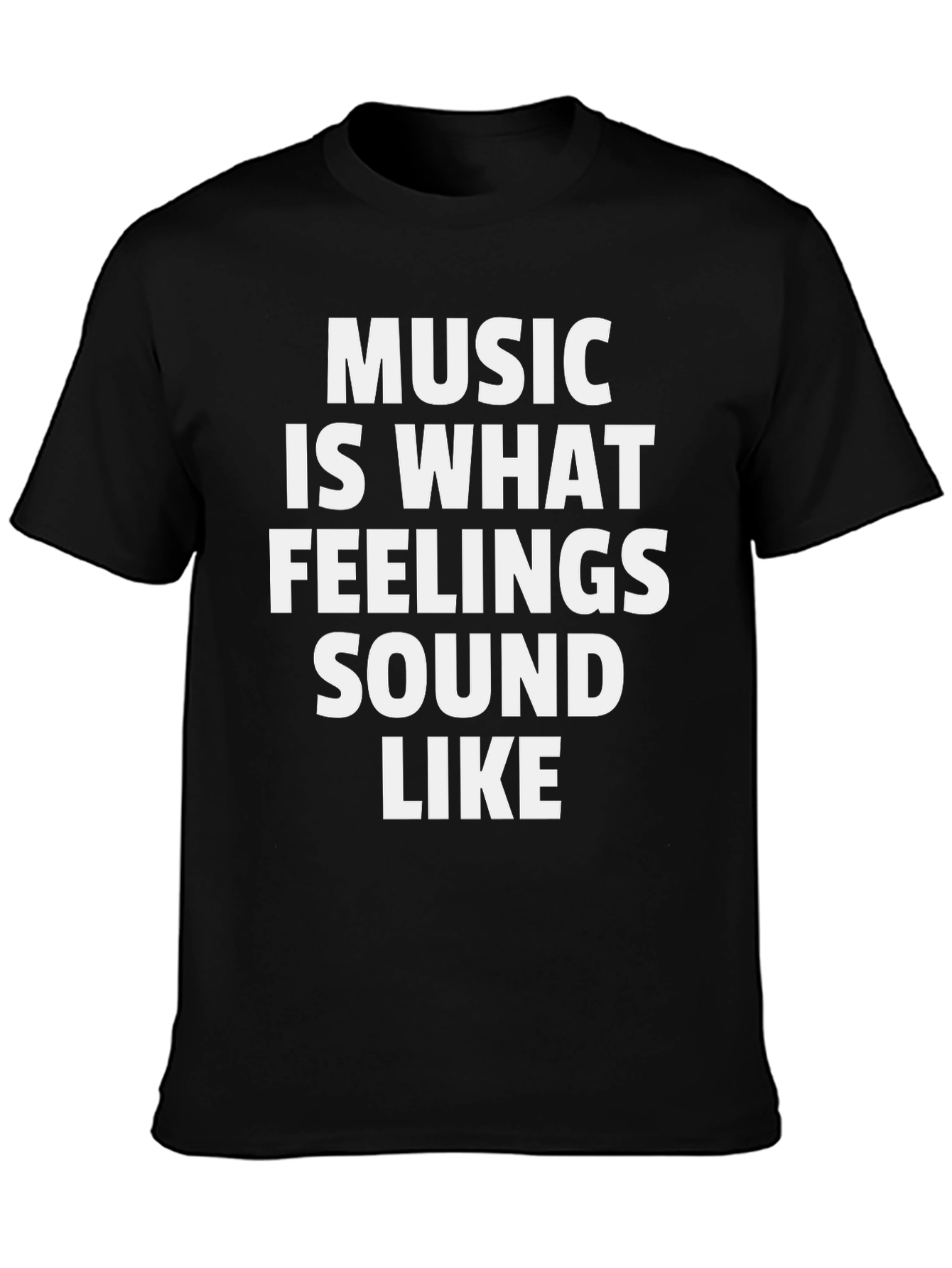 Music Is What Feelings Sound Like - Black T-Shirt