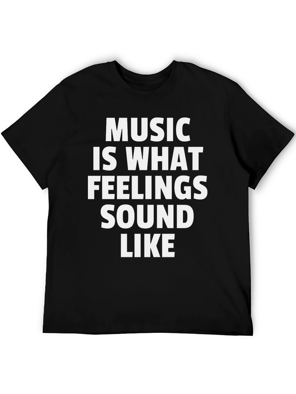 Music Is What Feelings Sound Like - Black T-Shirt
